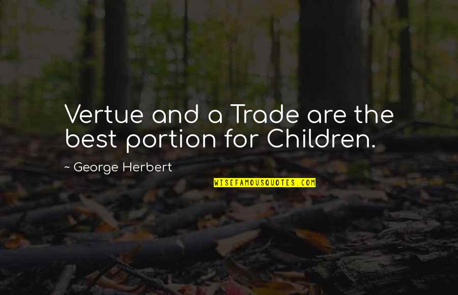 Victorious Cell Block Quotes By George Herbert: Vertue and a Trade are the best portion