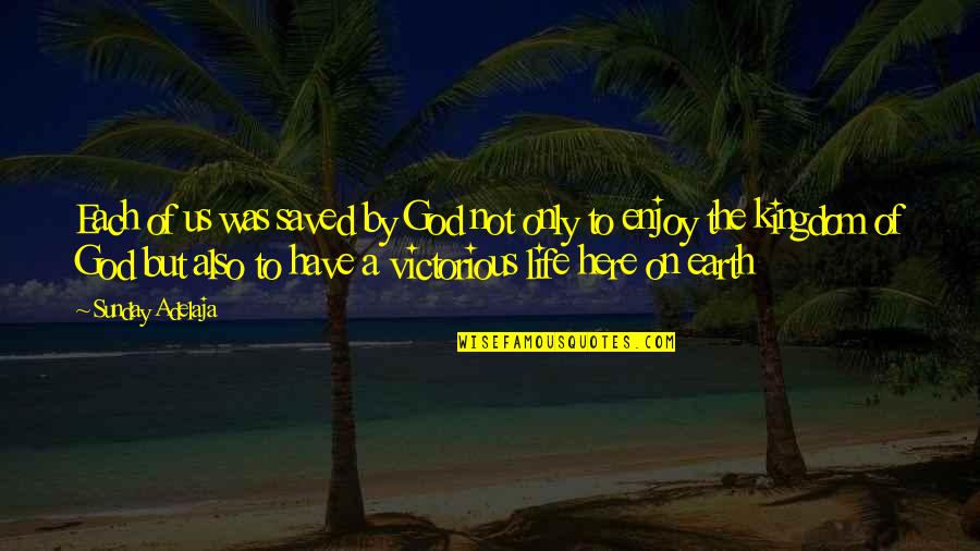 Victorious Life Quotes By Sunday Adelaja: Each of us was saved by God not