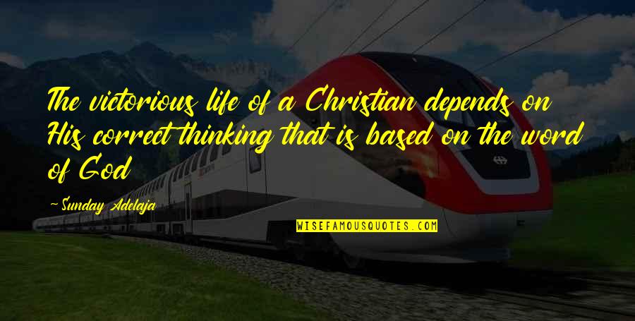 Victorious Life Quotes By Sunday Adelaja: The victorious life of a Christian depends on