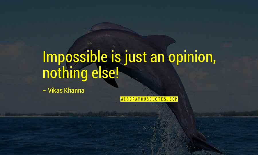 Victorious Living Quotes By Vikas Khanna: Impossible is just an opinion, nothing else!