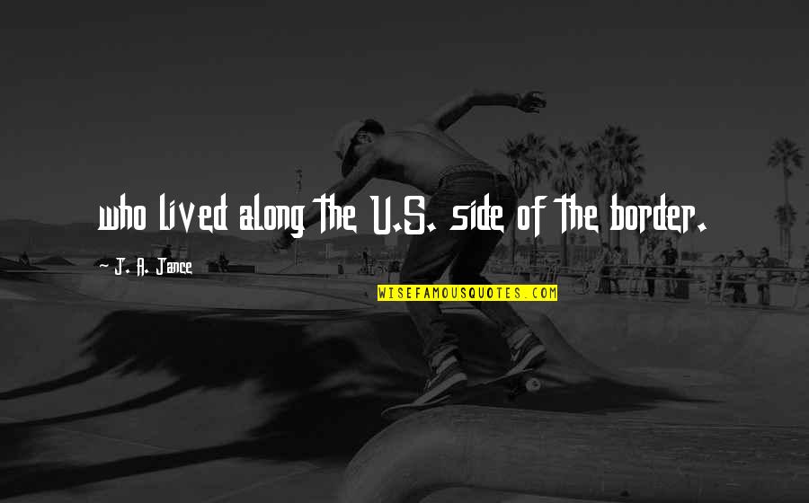 Victoriously High Svg Quotes By J. A. Jance: who lived along the U.S. side of the