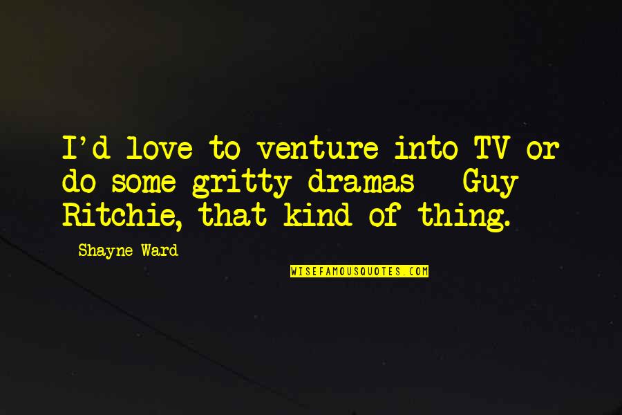 Victoriously High Svg Quotes By Shayne Ward: I'd love to venture into TV or do