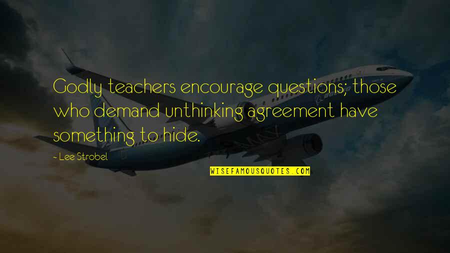 Victoriously Quotes By Lee Strobel: Godly teachers encourage questions; those who demand unthinking Victoriously Quotes By Lee Strobel: Godly teachers encourage questions; those who demand unthinking