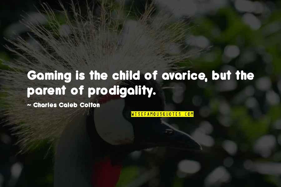 Victoriously Sentence Quotes By Charles Caleb Colton: Gaming is the child of avarice, but the Victoriously Sentence Quotes By Charles Caleb Colton: Gaming is the child of avarice, but the