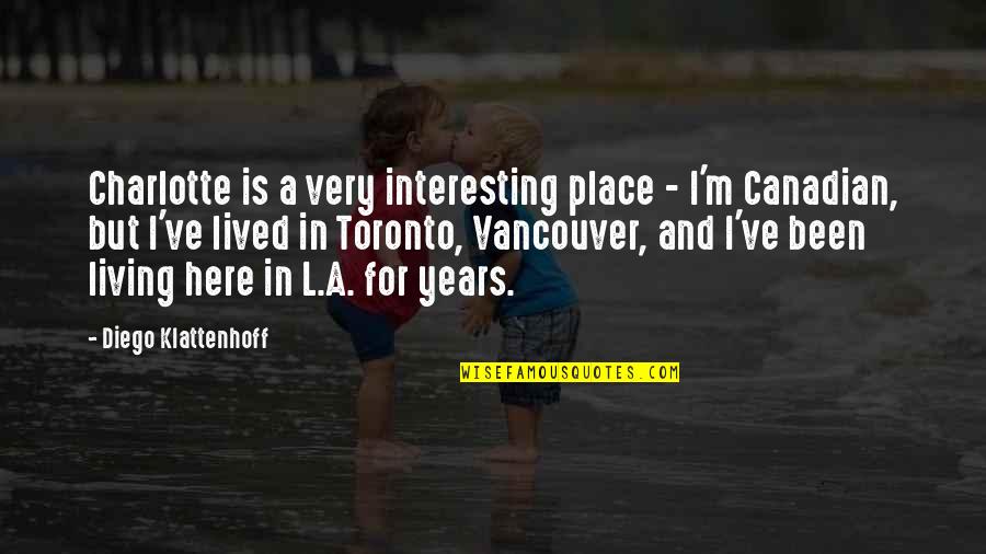 Victoriously Show Quotes By Diego Klattenhoff: Charlotte is a very interesting place - I'm Victoriously Show Quotes By Diego Klattenhoff: Charlotte is a very interesting place - I'm