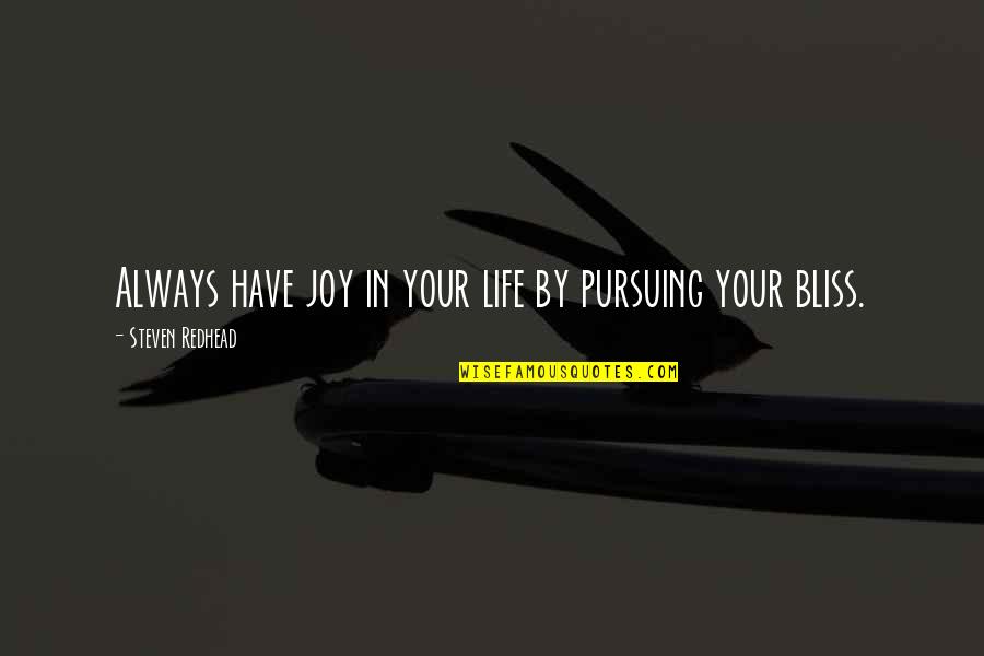 Victoriously Show Quotes By Steven Redhead: Always have joy in your life by pursuing Victoriously Show Quotes By Steven Redhead: Always have joy in your life by pursuing