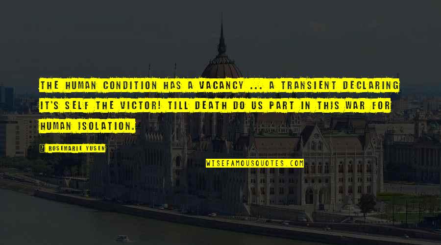 Victor's Quotes By Rosemarie Yusen: The Human Condition has a vacancy ... a