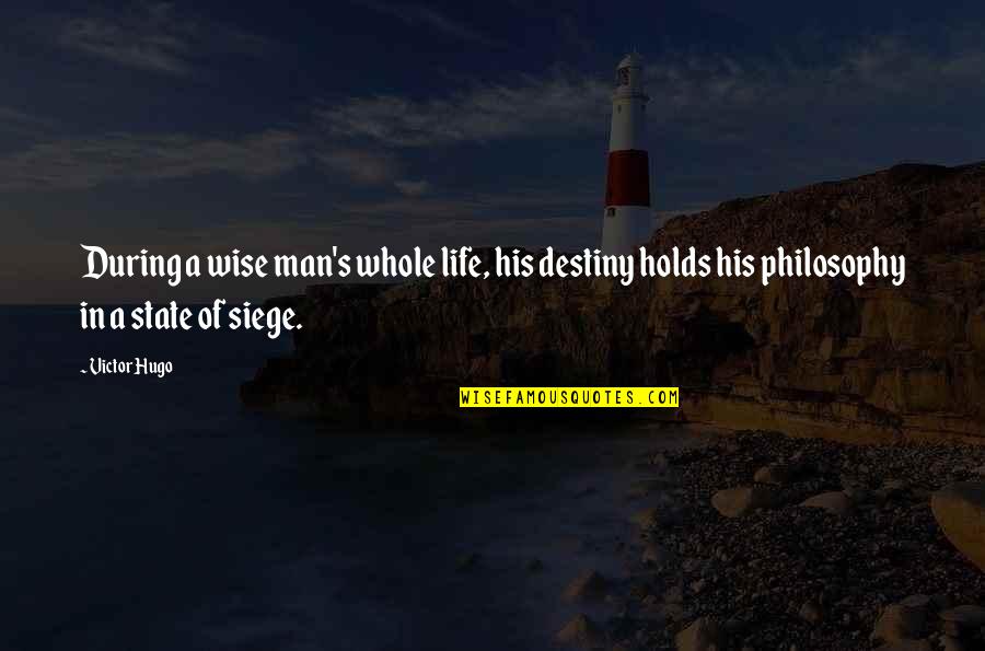 Victor's Quotes By Victor Hugo: During a wise man's whole life, his destiny