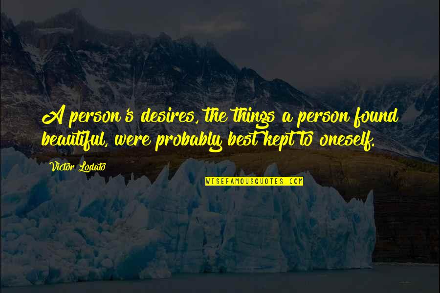 Victor's Quotes By Victor Lodato: A person's desires, the things a person found