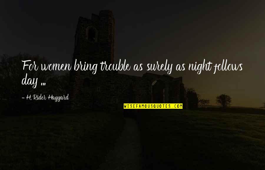 Victorson Court Quotes By H. Rider Haggard: For women bring trouble as surely as night