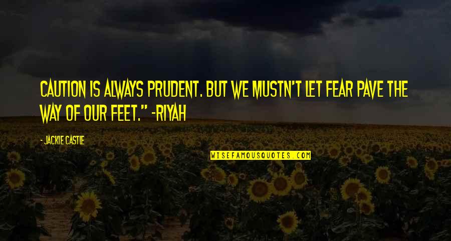 Victorsonvanburen Quotes By Jackie Castle: Caution is always prudent. But we mustn't let Victorsonvanburen Quotes By Jackie Castle: Caution is always prudent. But we mustn't let