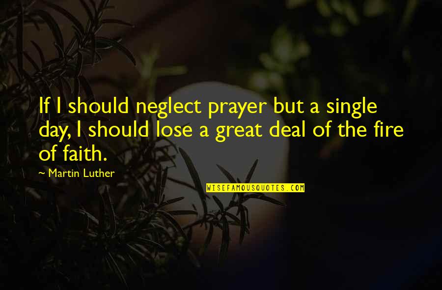 Victorsonvanburen Quotes By Martin Luther: If I should neglect prayer but a single