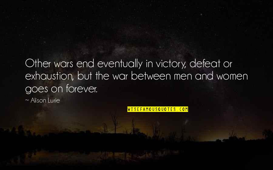 Victory And Defeat Quotes By Alison Lurie: Other wars end eventually in victory, defeat or