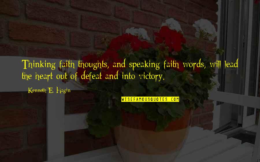 Victory And Defeat Quotes By Kenneth E. Hagin: Thinking faith thoughts, and speaking faith words, will