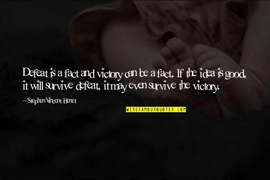Victory And Defeat Quotes By Stephen Vincent Benet: Defeat is a fact and victory can be