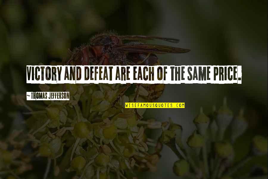 Victory And Defeat Quotes By Thomas Jefferson: Victory and defeat are each of the same