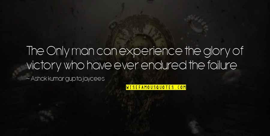 Victory And Failure Quotes By Ashok Kumar Gupta Jaycees: The Only man can experience the glory of Victory And Failure Quotes By Ashok Kumar Gupta Jaycees: The Only man can experience the glory of