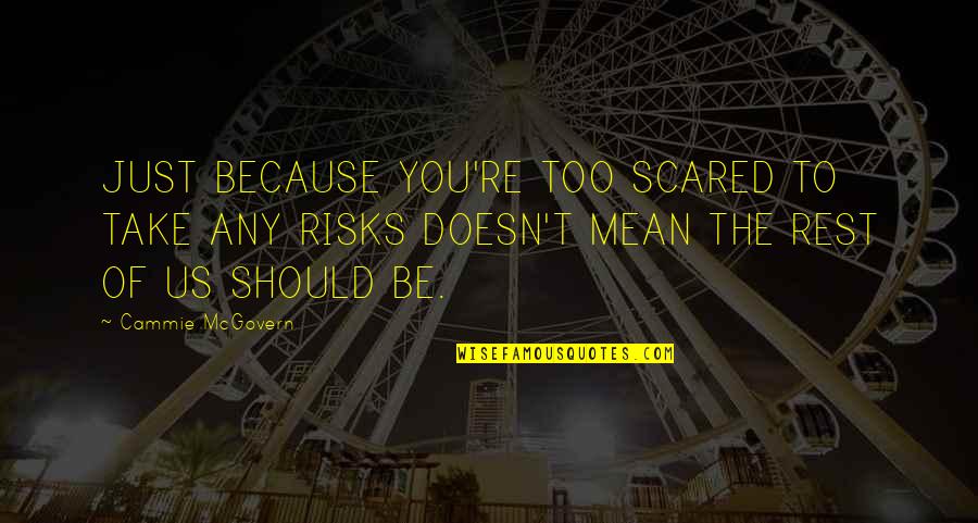 Victory And Losing Quotes By Cammie McGovern: JUST BECAUSE YOU'RE TOO SCARED TO TAKE ANY