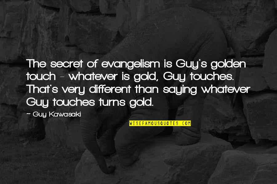 Victory At All Costs Quotes By Guy Kawasaki: The secret of evangelism is Guy's golden touch