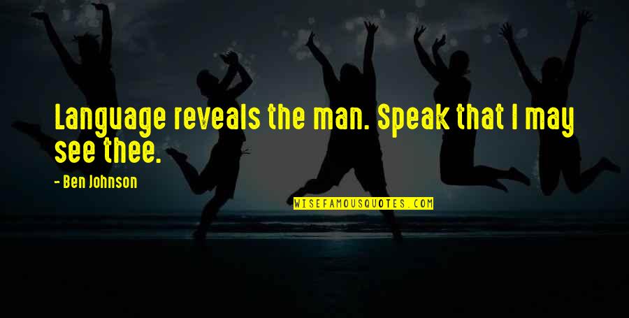 Victory Dance Quotes By Ben Johnson: Language reveals the man. Speak that I may