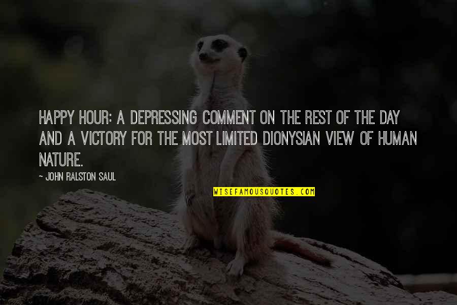 Victory Day Quotes By John Ralston Saul: Happy Hour: a depressing comment on the rest Victory Day Quotes By John Ralston Saul: Happy Hour: a depressing comment on the rest