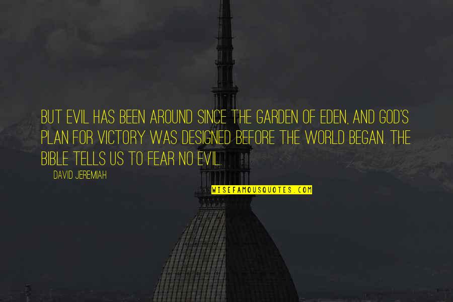 Victory Garden Quotes By David Jeremiah: But evil has been around since the Garden