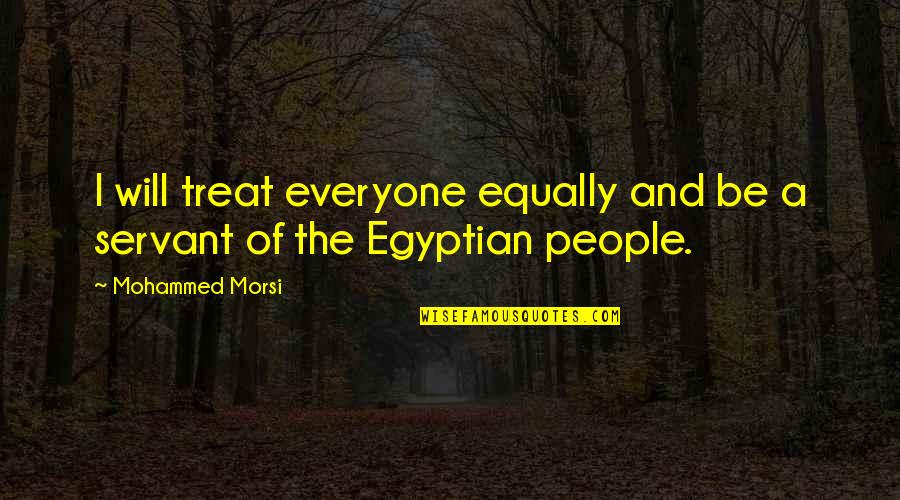 Victory Garden Quotes By Mohammed Morsi: I will treat everyone equally and be a