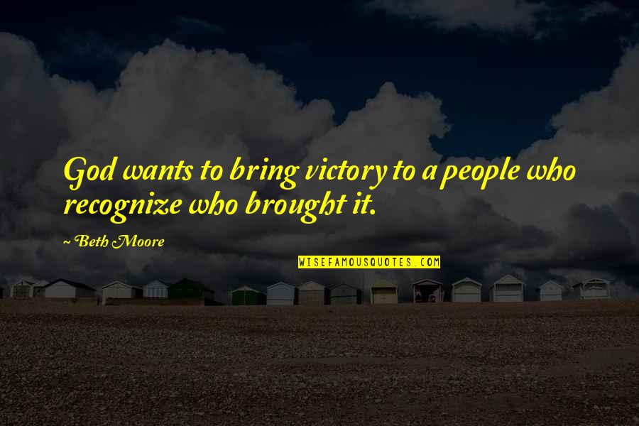 Victory God Quotes By Beth Moore: God wants to bring victory to a people