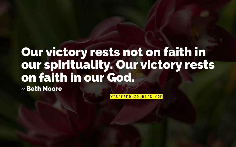 Victory God Quotes By Beth Moore: Our victory rests not on faith in our