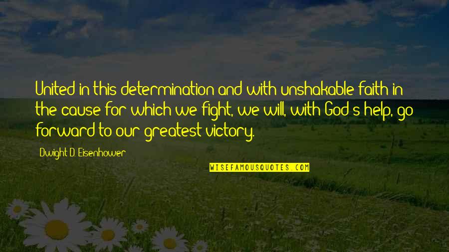 Victory God Quotes By Dwight D. Eisenhower: United in this determination and with unshakable faith