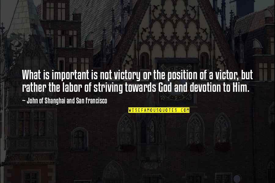 Victory God Quotes By John Of Shanghai And San Francisco: What is important is not victory or the