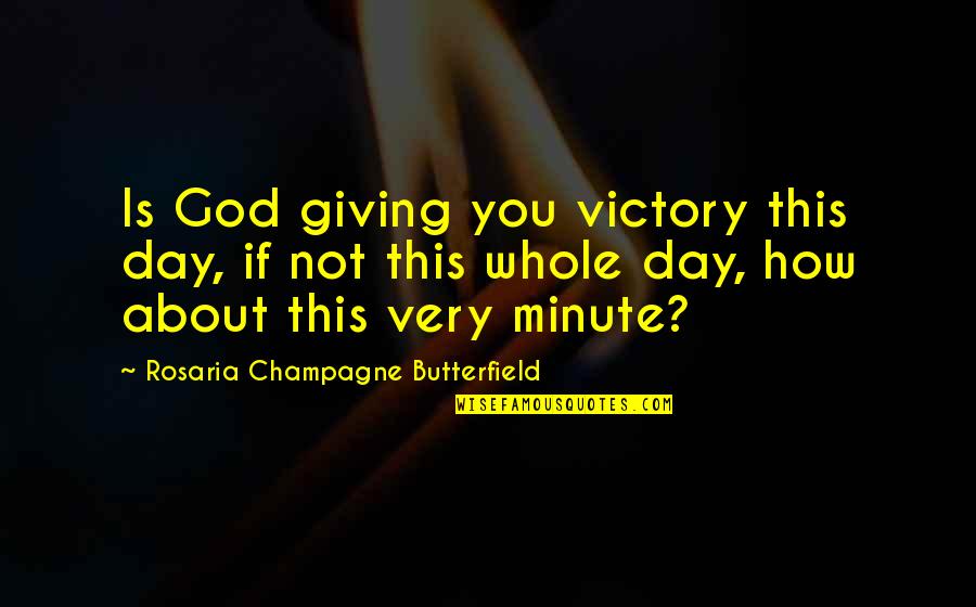 Victory God Quotes By Rosaria Champagne Butterfield: Is God giving you victory this day, if