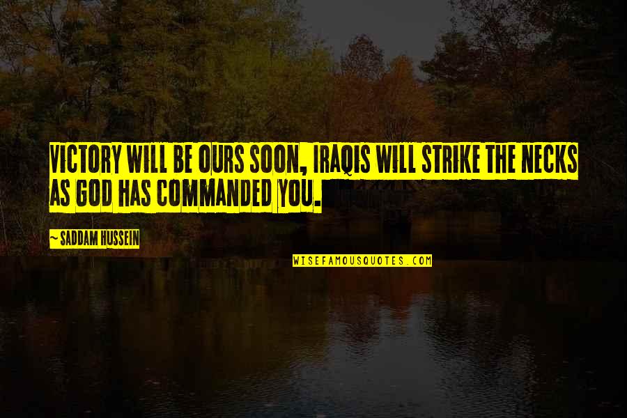 Victory God Quotes By Saddam Hussein: Victory will be ours soon, Iraqis will strike