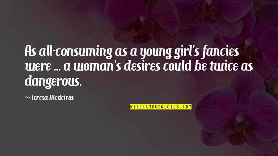Victory Images And Quotes By Teresa Medeiros: As all-consuming as a young girl's fancies were