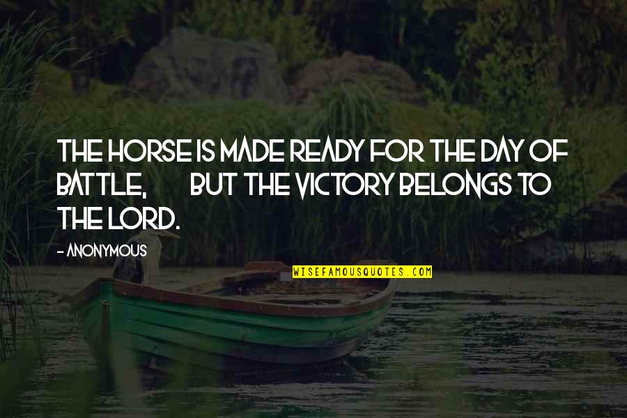 Victory In Battle Quotes By Anonymous: The horse is made ready for the day