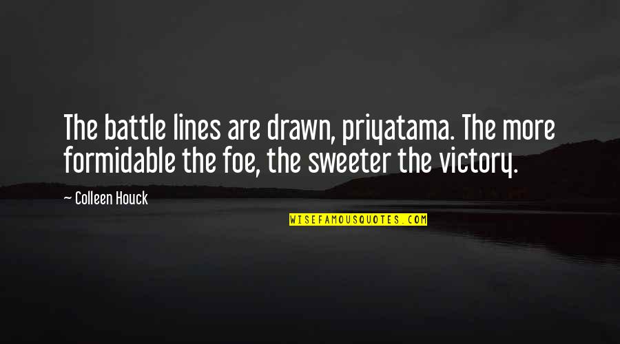 Victory In Battle Quotes By Colleen Houck: The battle lines are drawn, priyatama. The more