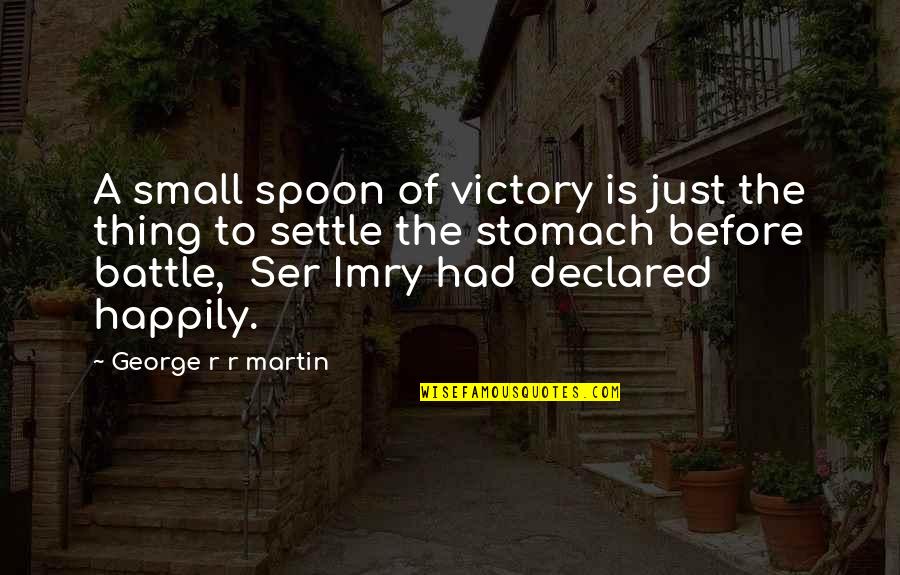 Victory In Battle Quotes By George R R Martin: A small spoon of victory is just the