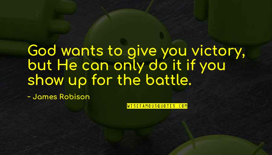Victory In Battle Quotes By James Robison: God wants to give you victory, but He