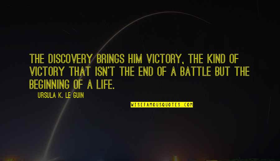 Victory In Battle Quotes By Ursula K. Le Guin: The discovery brings him victory, the kind of