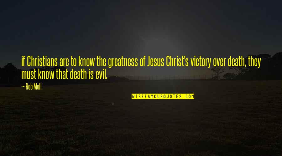 Victory In Christ Jesus Quotes By Rob Moll: if Christians are to know the greatness of