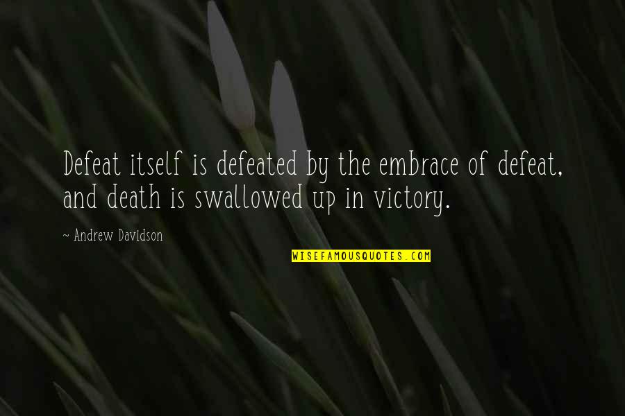 Victory In Defeat Quotes By Andrew Davidson: Defeat itself is defeated by the embrace of