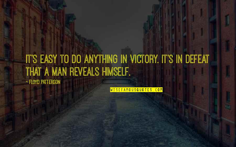 Victory In Defeat Quotes By Floyd Patterson: It's easy to do anything in victory. It's