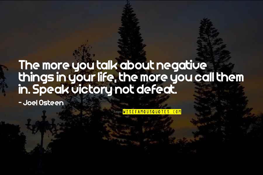 Victory In Defeat Quotes By Joel Osteen: The more you talk about negative things in