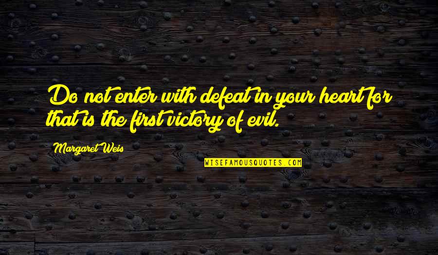 Victory In Defeat Quotes By Margaret Weis: Do not enter with defeat in your heart