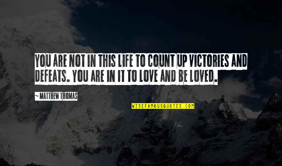 Victory In Defeat Quotes By Matthew Thomas: You are not in this life to count