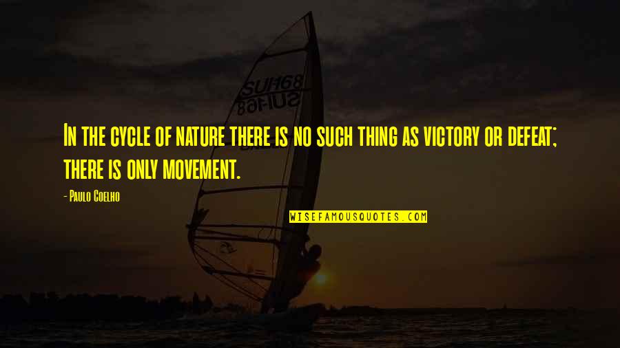 Victory In Defeat Quotes By Paulo Coelho: In the cycle of nature there is no