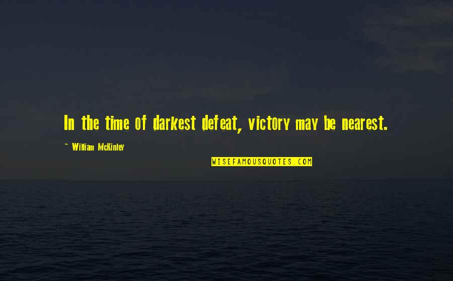 Victory In Defeat Quotes By William McKinley: In the time of darkest defeat, victory may