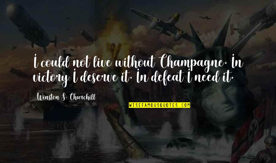 Victory In Defeat Quotes By Winston S. Churchill: I could not live without Champagne. In victory