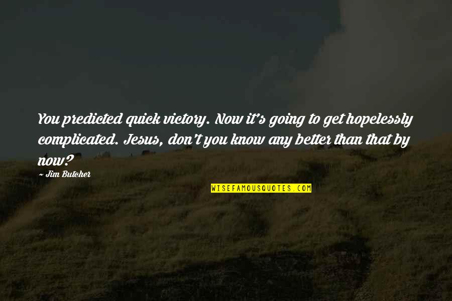 Victory In Jesus Quotes By Jim Butcher: You predicted quick victory. Now it's going to