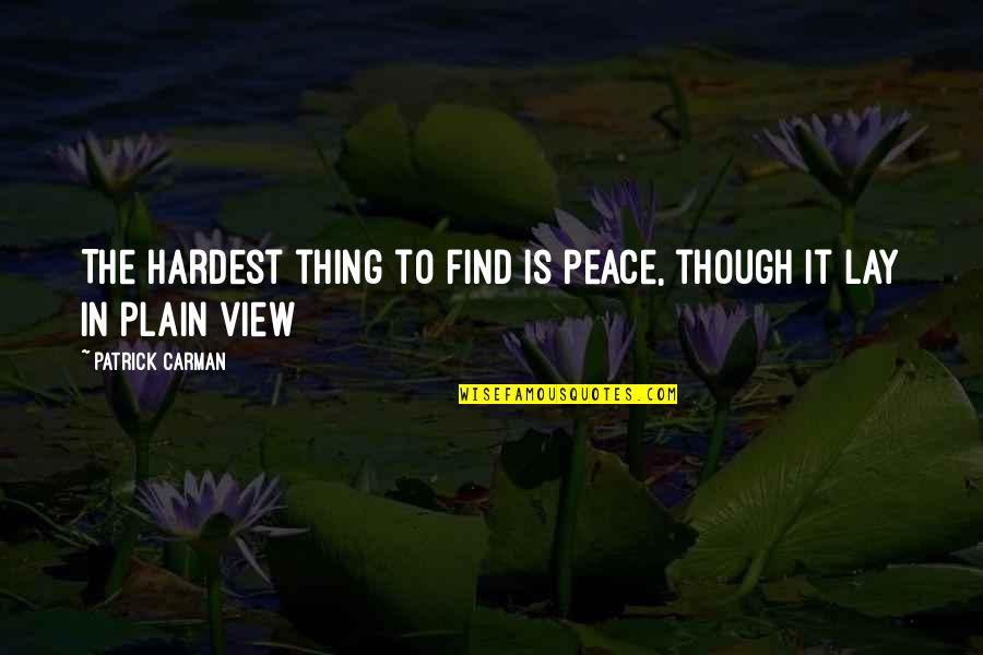 Victory In Jesus Quotes By Patrick Carman: The hardest thing to find is peace, though